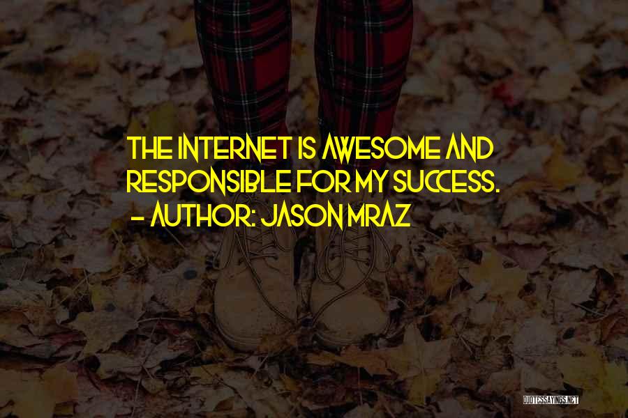 Jason Mraz Quotes: The Internet Is Awesome And Responsible For My Success.