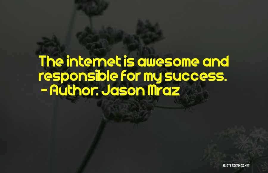 Jason Mraz Quotes: The Internet Is Awesome And Responsible For My Success.