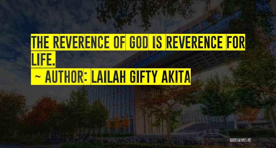 Lailah Gifty Akita Quotes: The Reverence Of God Is Reverence For Life.