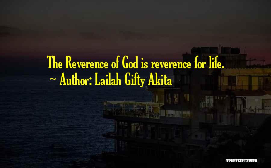 Lailah Gifty Akita Quotes: The Reverence Of God Is Reverence For Life.