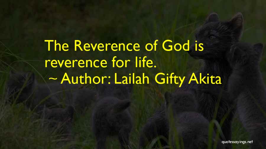 Lailah Gifty Akita Quotes: The Reverence Of God Is Reverence For Life.