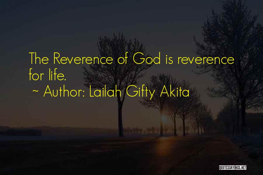 Lailah Gifty Akita Quotes: The Reverence Of God Is Reverence For Life.