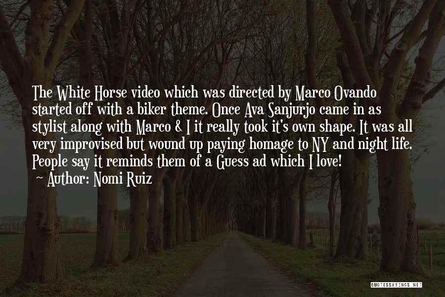 Nomi Ruiz Quotes: The White Horse Video Which Was Directed By Marco Ovando Started Off With A Biker Theme. Once Ava Sanjurjo Came