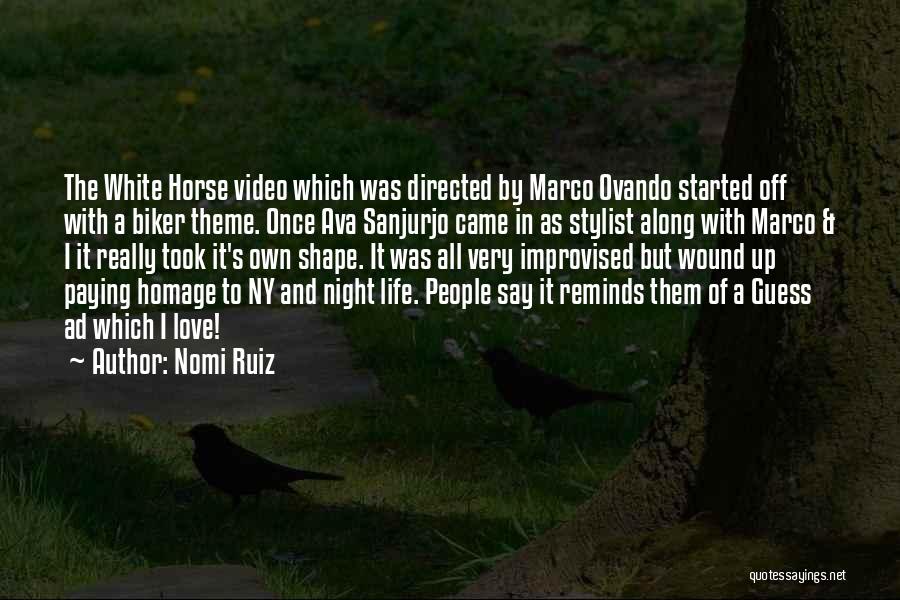 Nomi Ruiz Quotes: The White Horse Video Which Was Directed By Marco Ovando Started Off With A Biker Theme. Once Ava Sanjurjo Came