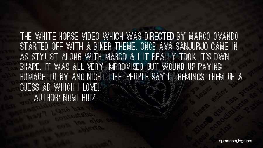 Nomi Ruiz Quotes: The White Horse Video Which Was Directed By Marco Ovando Started Off With A Biker Theme. Once Ava Sanjurjo Came