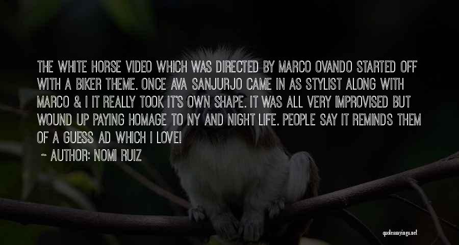 Nomi Ruiz Quotes: The White Horse Video Which Was Directed By Marco Ovando Started Off With A Biker Theme. Once Ava Sanjurjo Came