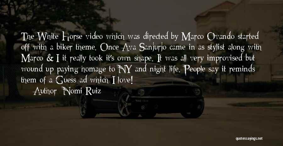 Nomi Ruiz Quotes: The White Horse Video Which Was Directed By Marco Ovando Started Off With A Biker Theme. Once Ava Sanjurjo Came