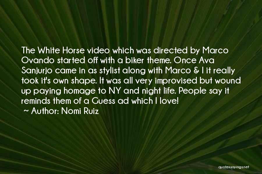 Nomi Ruiz Quotes: The White Horse Video Which Was Directed By Marco Ovando Started Off With A Biker Theme. Once Ava Sanjurjo Came