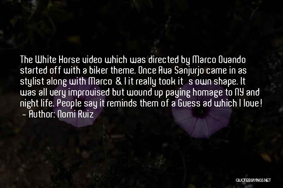 Nomi Ruiz Quotes: The White Horse Video Which Was Directed By Marco Ovando Started Off With A Biker Theme. Once Ava Sanjurjo Came