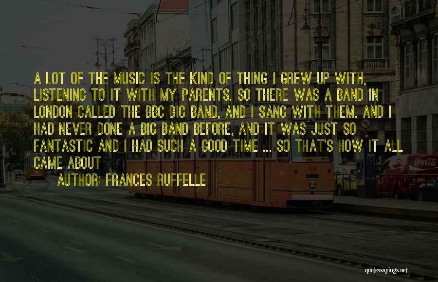 Frances Ruffelle Quotes: A Lot Of The Music Is The Kind Of Thing I Grew Up With, Listening To It With My Parents.