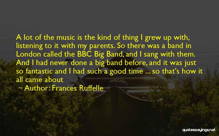 Frances Ruffelle Quotes: A Lot Of The Music Is The Kind Of Thing I Grew Up With, Listening To It With My Parents.