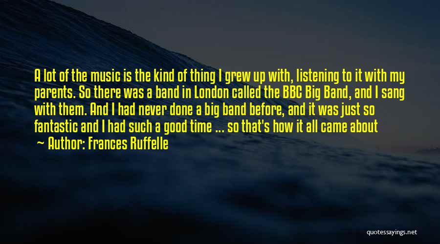 Frances Ruffelle Quotes: A Lot Of The Music Is The Kind Of Thing I Grew Up With, Listening To It With My Parents.