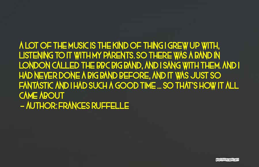 Frances Ruffelle Quotes: A Lot Of The Music Is The Kind Of Thing I Grew Up With, Listening To It With My Parents.