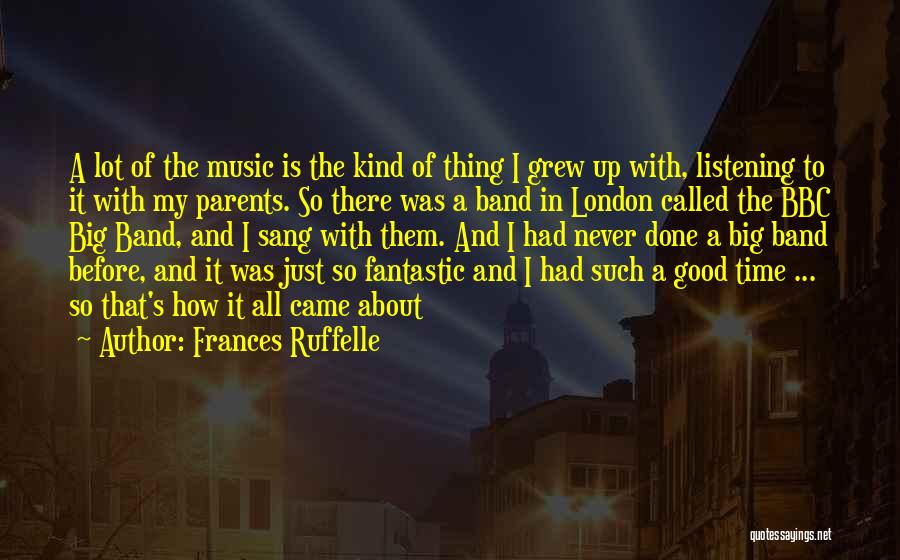 Frances Ruffelle Quotes: A Lot Of The Music Is The Kind Of Thing I Grew Up With, Listening To It With My Parents.