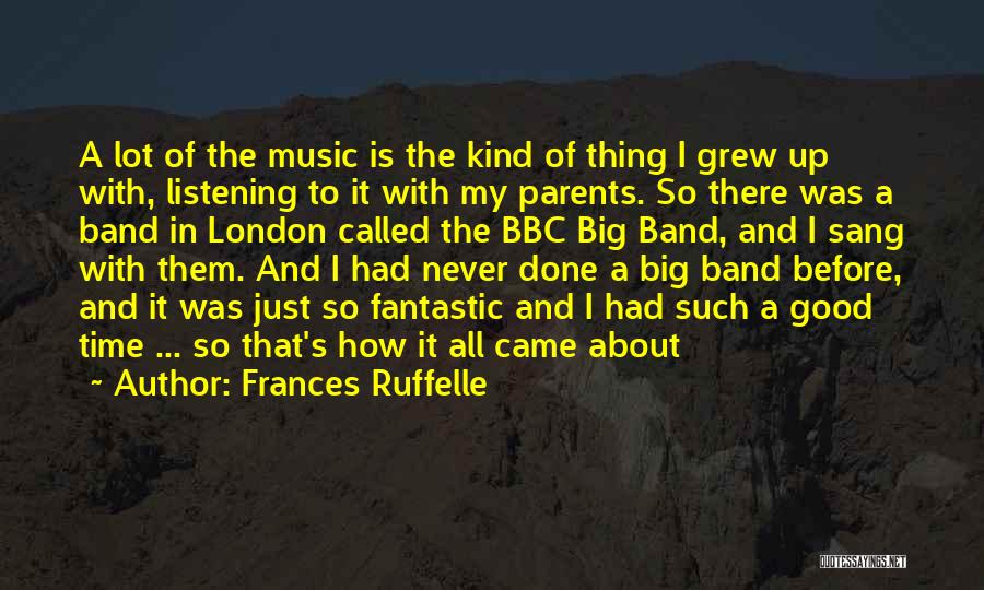 Frances Ruffelle Quotes: A Lot Of The Music Is The Kind Of Thing I Grew Up With, Listening To It With My Parents.