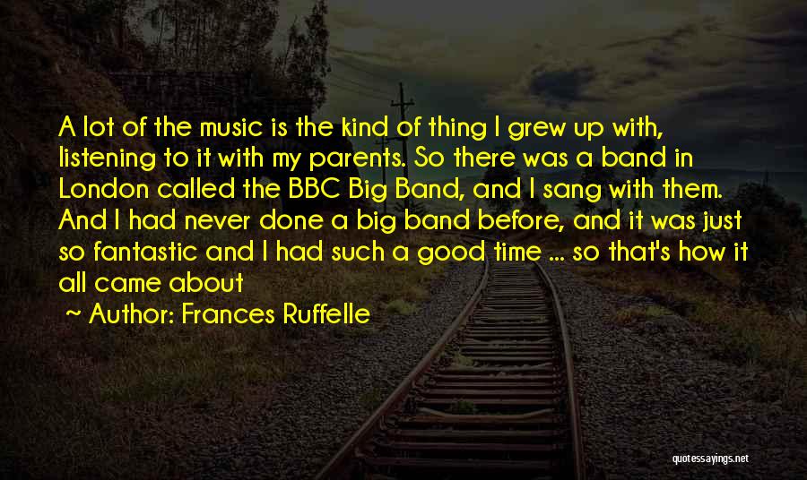 Frances Ruffelle Quotes: A Lot Of The Music Is The Kind Of Thing I Grew Up With, Listening To It With My Parents.