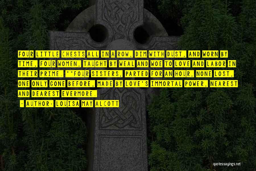 Louisa May Alcott Quotes: Four Little Chests All In A Row, Dim With Dust, And Worn By Time, Four Women, Taught By Weal And