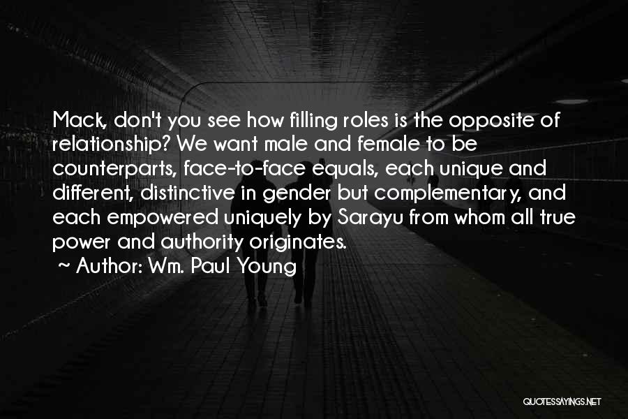 Wm. Paul Young Quotes: Mack, Don't You See How Filling Roles Is The Opposite Of Relationship? We Want Male And Female To Be Counterparts,