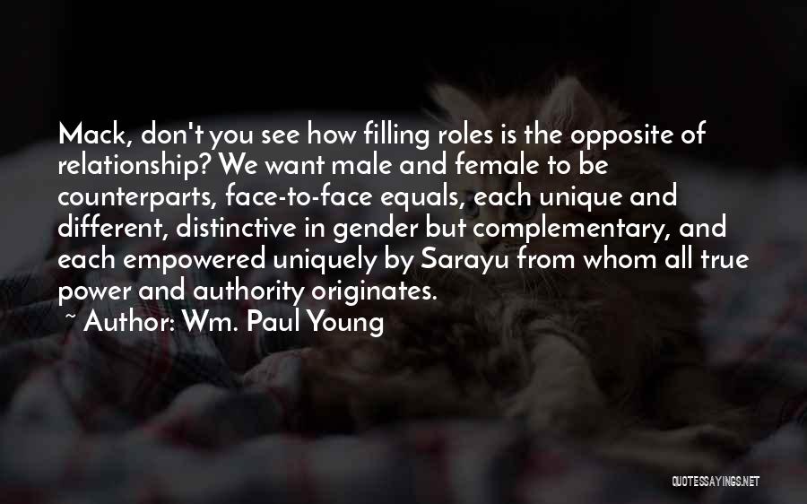 Wm. Paul Young Quotes: Mack, Don't You See How Filling Roles Is The Opposite Of Relationship? We Want Male And Female To Be Counterparts,