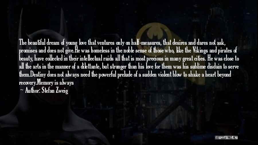 Stefan Zweig Quotes: The Beautiful Dream Of Young Love That Ventures Only On Half-measures, That Desires And Dares Not Ask, Promises And Does