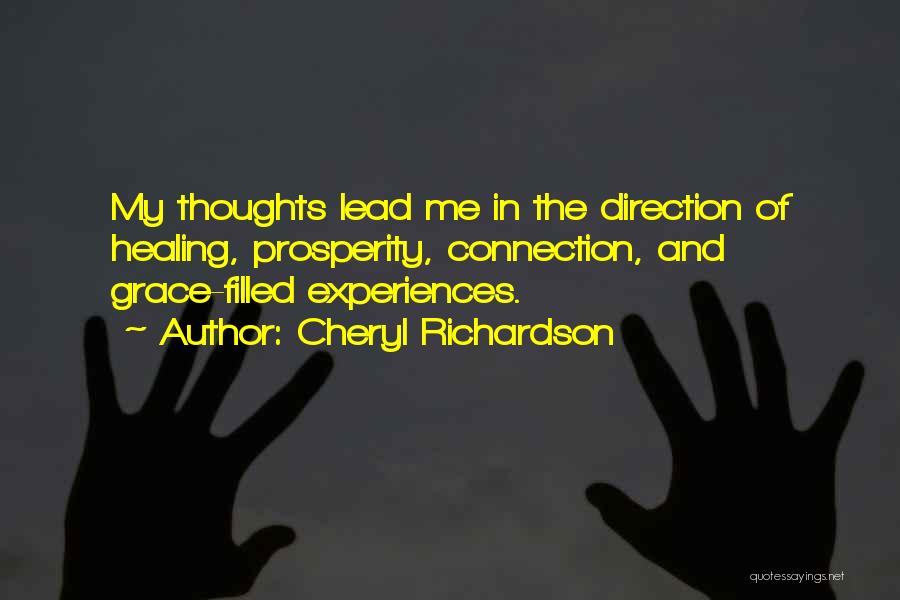 Cheryl Richardson Quotes: My Thoughts Lead Me In The Direction Of Healing, Prosperity, Connection, And Grace-filled Experiences.