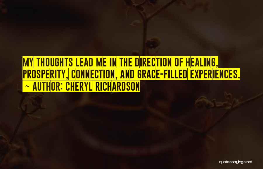Cheryl Richardson Quotes: My Thoughts Lead Me In The Direction Of Healing, Prosperity, Connection, And Grace-filled Experiences.