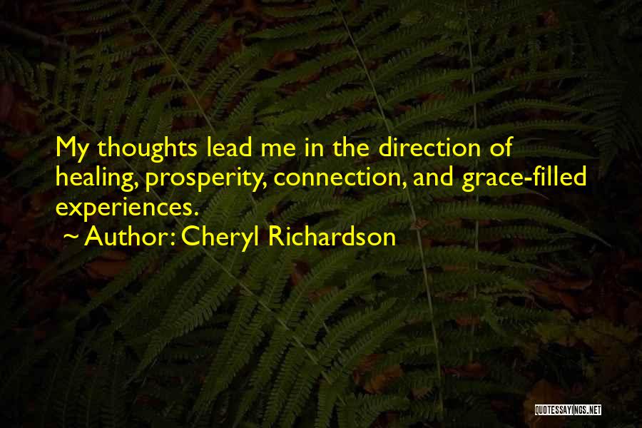 Cheryl Richardson Quotes: My Thoughts Lead Me In The Direction Of Healing, Prosperity, Connection, And Grace-filled Experiences.