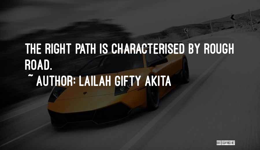 Lailah Gifty Akita Quotes: The Right Path Is Characterised By Rough Road.