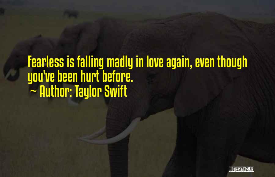 Taylor Swift Quotes: Fearless Is Falling Madly In Love Again, Even Though You've Been Hurt Before.