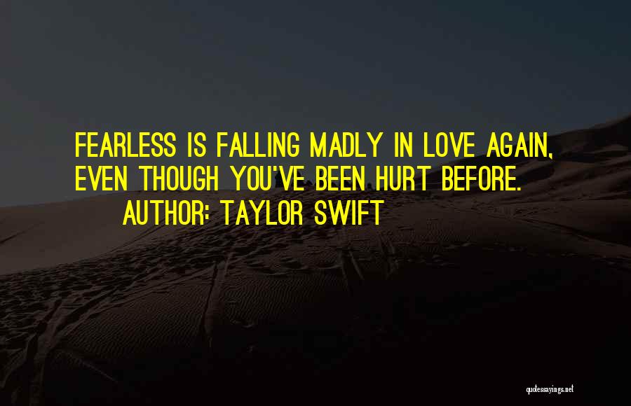 Taylor Swift Quotes: Fearless Is Falling Madly In Love Again, Even Though You've Been Hurt Before.