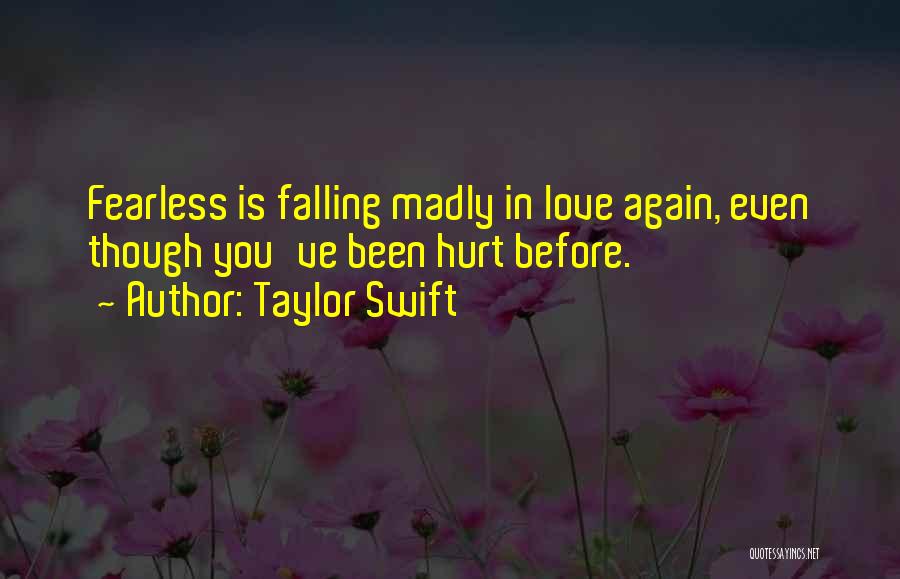 Taylor Swift Quotes: Fearless Is Falling Madly In Love Again, Even Though You've Been Hurt Before.