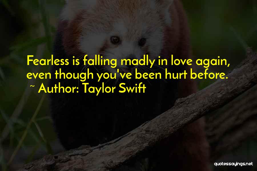 Taylor Swift Quotes: Fearless Is Falling Madly In Love Again, Even Though You've Been Hurt Before.