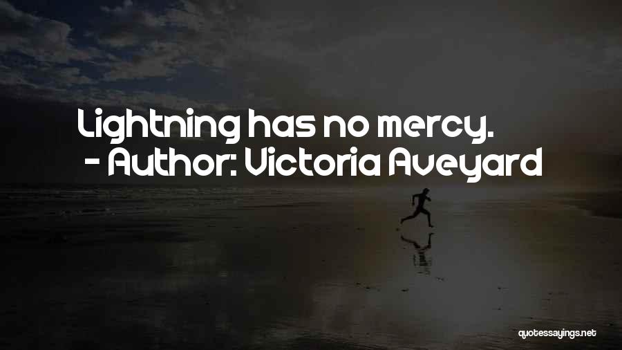 Victoria Aveyard Quotes: Lightning Has No Mercy.
