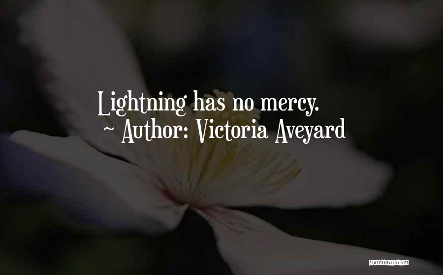 Victoria Aveyard Quotes: Lightning Has No Mercy.