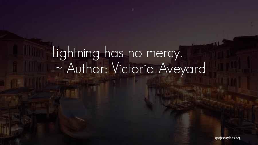 Victoria Aveyard Quotes: Lightning Has No Mercy.