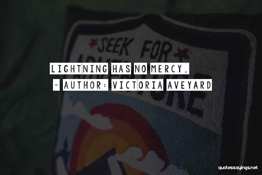 Victoria Aveyard Quotes: Lightning Has No Mercy.