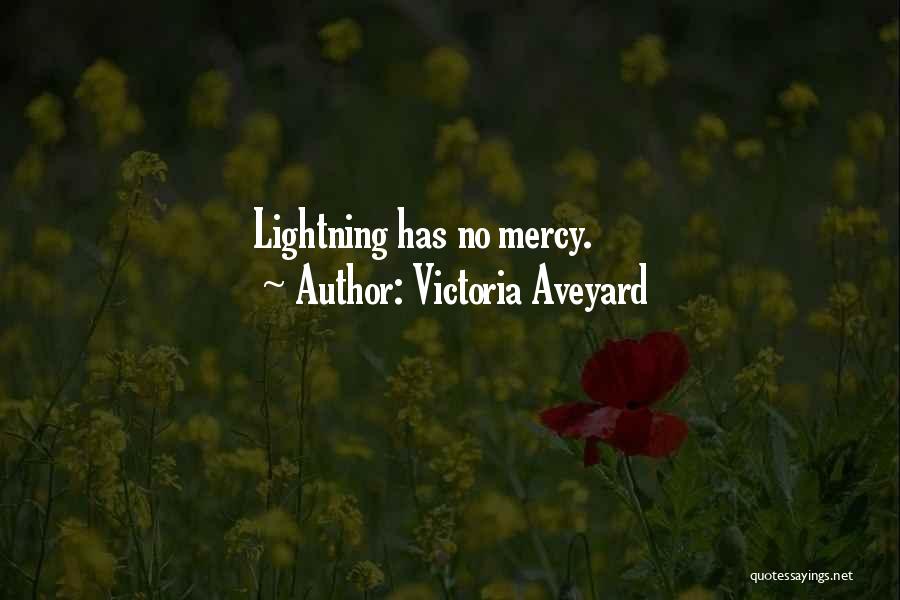 Victoria Aveyard Quotes: Lightning Has No Mercy.