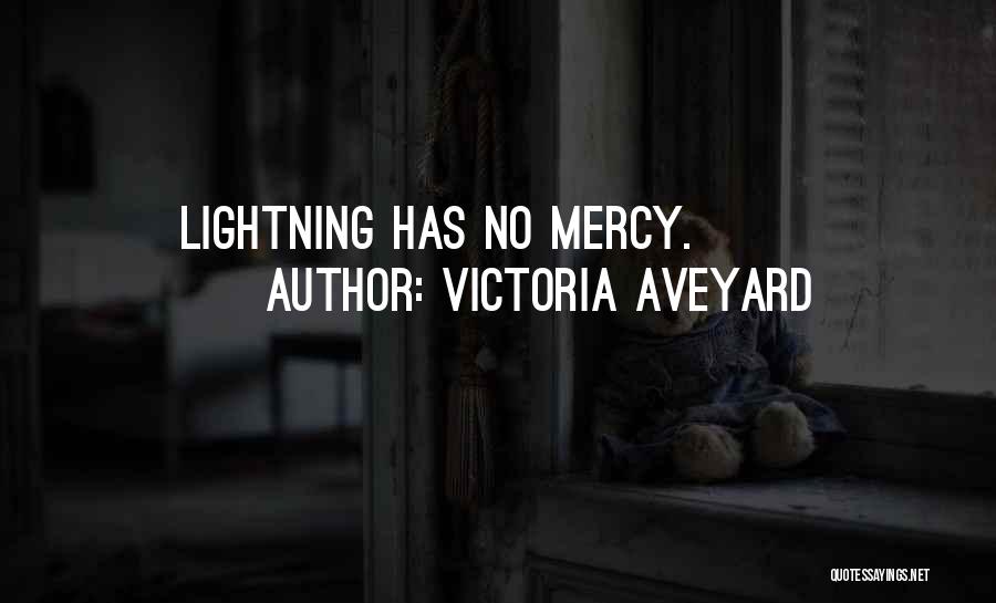 Victoria Aveyard Quotes: Lightning Has No Mercy.