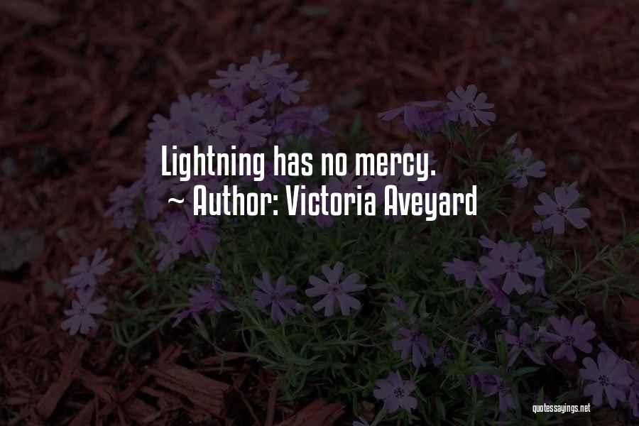 Victoria Aveyard Quotes: Lightning Has No Mercy.