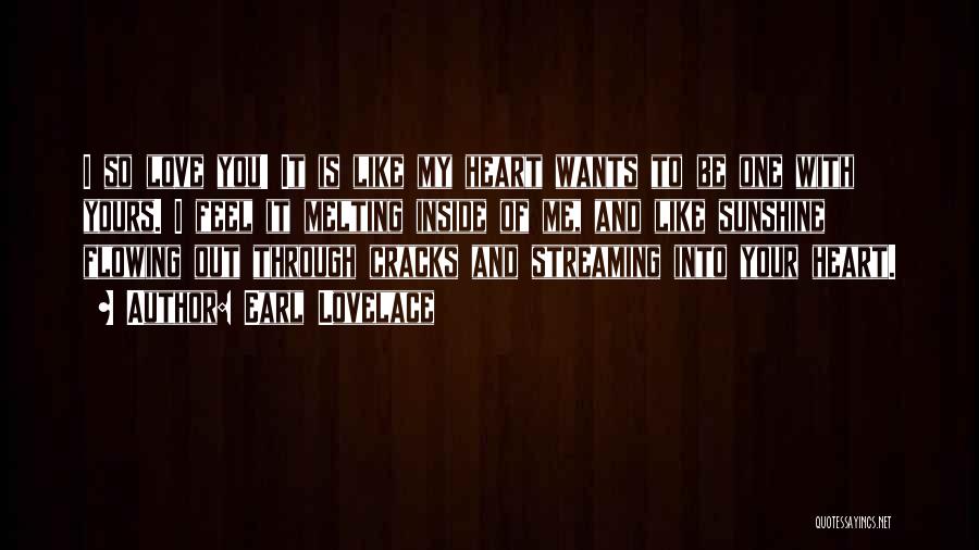 Earl Lovelace Quotes: I So Love You! It Is Like My Heart Wants To Be One With Yours. I Feel It Melting Inside