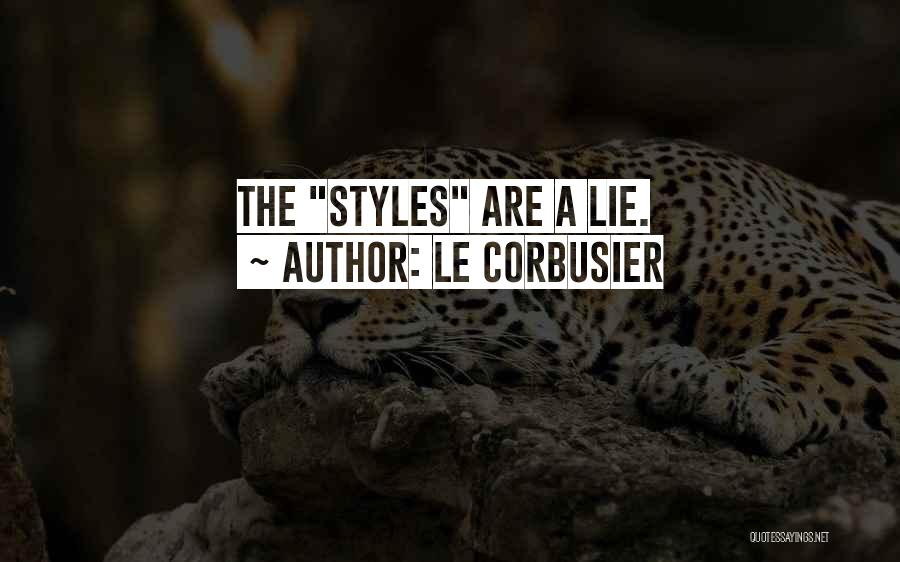 Le Corbusier Quotes: The Styles Are A Lie.