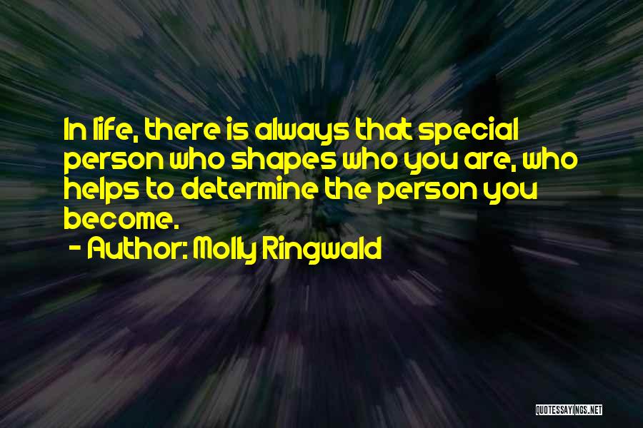 Molly Ringwald Quotes: In Life, There Is Always That Special Person Who Shapes Who You Are, Who Helps To Determine The Person You