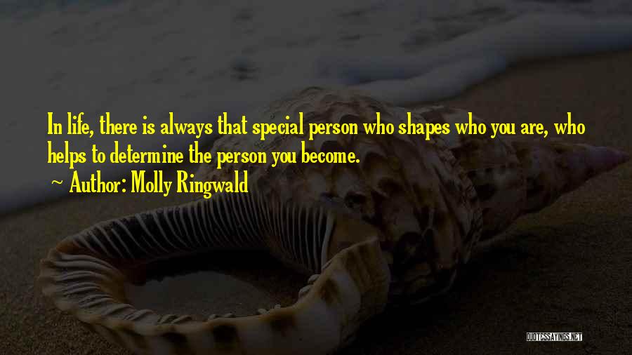 Molly Ringwald Quotes: In Life, There Is Always That Special Person Who Shapes Who You Are, Who Helps To Determine The Person You