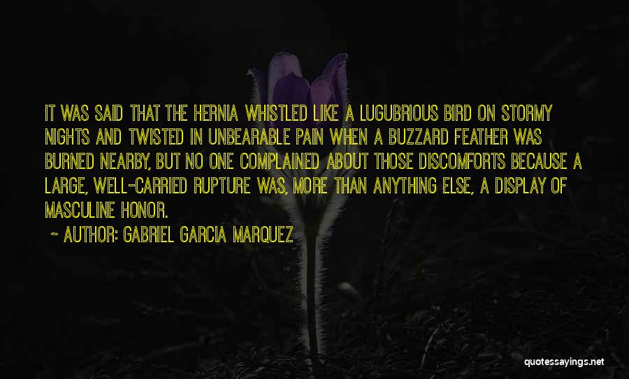 Gabriel Garcia Marquez Quotes: It Was Said That The Hernia Whistled Like A Lugubrious Bird On Stormy Nights And Twisted In Unbearable Pain When