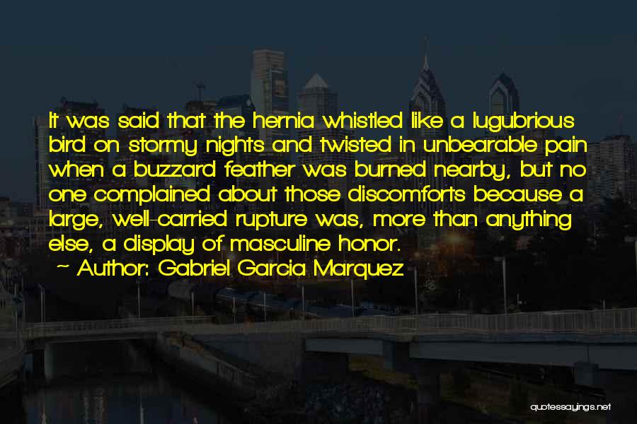 Gabriel Garcia Marquez Quotes: It Was Said That The Hernia Whistled Like A Lugubrious Bird On Stormy Nights And Twisted In Unbearable Pain When