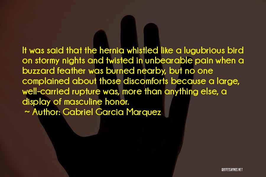 Gabriel Garcia Marquez Quotes: It Was Said That The Hernia Whistled Like A Lugubrious Bird On Stormy Nights And Twisted In Unbearable Pain When