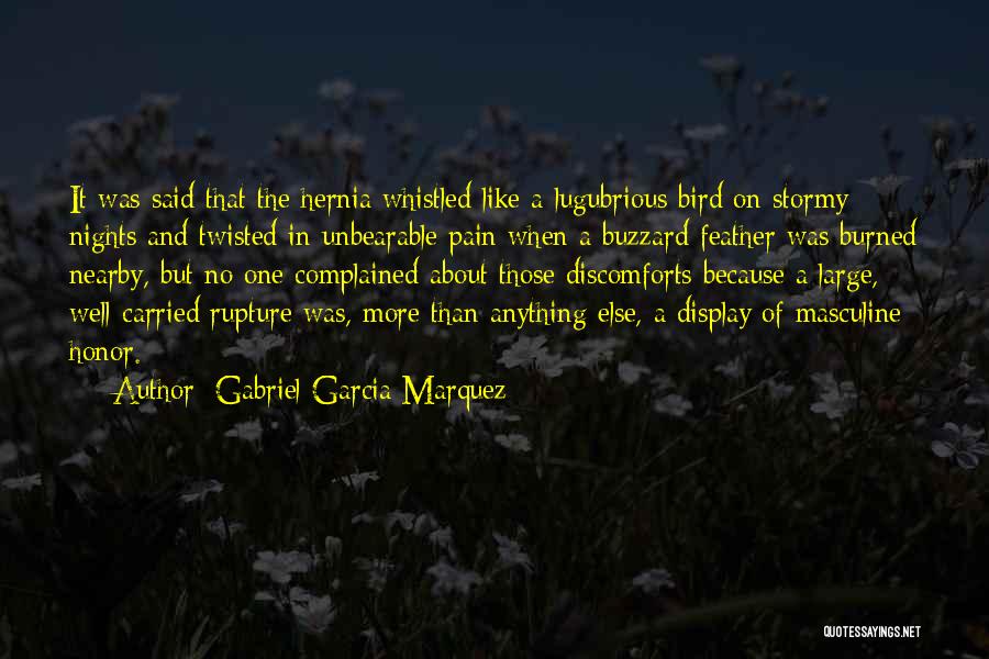 Gabriel Garcia Marquez Quotes: It Was Said That The Hernia Whistled Like A Lugubrious Bird On Stormy Nights And Twisted In Unbearable Pain When