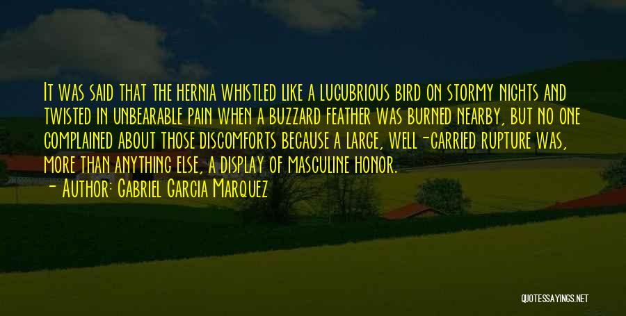 Gabriel Garcia Marquez Quotes: It Was Said That The Hernia Whistled Like A Lugubrious Bird On Stormy Nights And Twisted In Unbearable Pain When