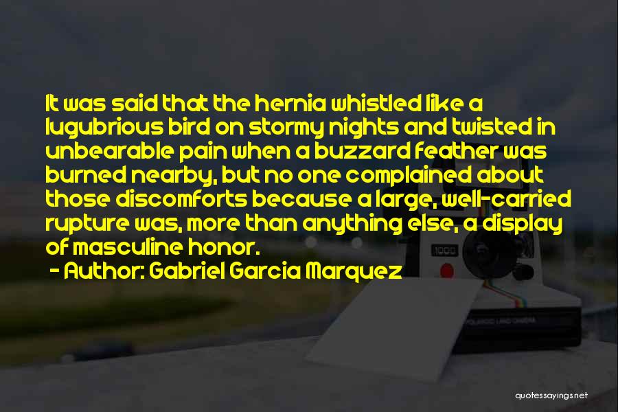 Gabriel Garcia Marquez Quotes: It Was Said That The Hernia Whistled Like A Lugubrious Bird On Stormy Nights And Twisted In Unbearable Pain When