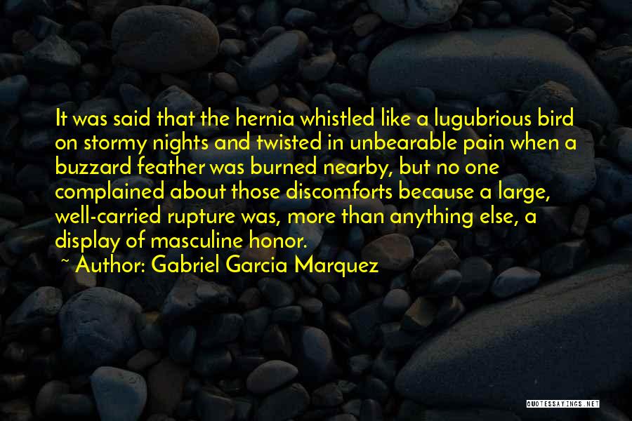 Gabriel Garcia Marquez Quotes: It Was Said That The Hernia Whistled Like A Lugubrious Bird On Stormy Nights And Twisted In Unbearable Pain When